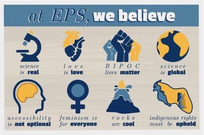 At EPS we believe science is real, love is love, BIPOC lives matter, science is global...